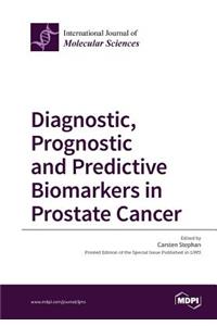 Diagnostic, Prognostic and Predictive Biomarkers in Prostate Cancer