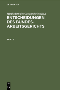 Entscheidungen Des Bundesarbeitsgerichts. Band 2