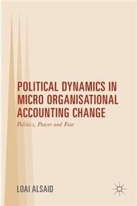 Political Dynamics in Micro Organisational Accounting Change
