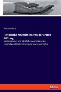 Historische Nachrichten von der ersten Stiftung,: Verbesserung, und gänzlichen Aufhebung des ehemaligen Klosters Homburg bey Langensalza