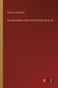 Du mouvement dans les fonctions de la vie