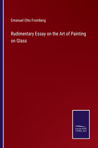 Rudimentary Essay on the Art of Painting on Glass