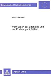 Vom Bilden Der Erfahrung Und Der Erfahrung Mit Bildern