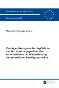 Vermoegensbezogene Rechtspflichten Der Betriebsraete Gegenueber Den Arbeitnehmern Bei Wahrnehmung Der Gesetzlichen Beteiligungsrechte