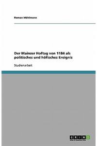 Der Mainzer Hoftag von 1184 als politisches und höfisches Ereignis