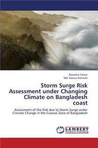 Storm Surge Risk Assessment Under Changing Climate on Bangladesh Coast