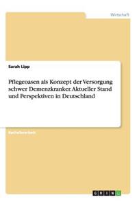 Pflegeoasen als Konzept der Versorgung schwer Demenzkranker. Aktueller Stand und Perspektiven in Deutschland