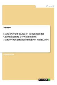 Standortwahl in Zeiten zunehmender Globalisierung der Weltmärkte. Standortbewertungssverfahren nach Kinkel