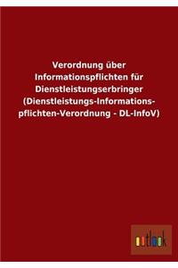Verordnung über Informationspflichten für Dienstleistungserbringer (Dienstleistungs-Informations- pflichten-Verordnung - DL-InfoV)