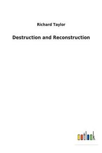 Destruction and Reconstruction