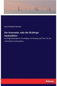 Der Grossvater, oder die 50 jährige Hochzeitfeier