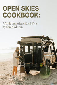 The Open Skies Cookbook: A Wild American Road Trip