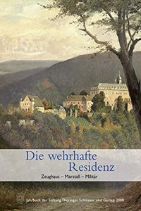 Die Wehrhafte Residenz. Zeughaus-Marstall-Militar