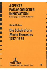 Die Schulreform Maria Theresias 1747-1775: Das Oesterreichische Gymnasium Zwischen Standesschule Und Allgemeinbildender Lehranstalt Im Spannungsfeld Von Ordensschulwesen, Theresianischem Refo