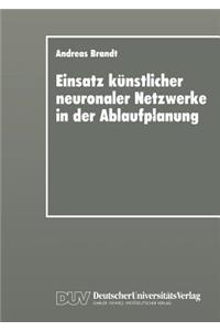 Einsatz Künstlicher Neuronaler Netzwerke in Der Ablaufplanung