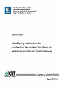 Modellierung Und Analyse Des Instationaren Thermischen Verhaltens Von Verbrennungsmotor Und Gesamtfahrzeug