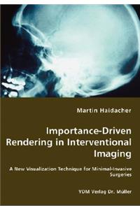 Importance-Driven Rendering in Interventional Imaging - A New Visualization Technique for Minimal-Invasive Surgeries