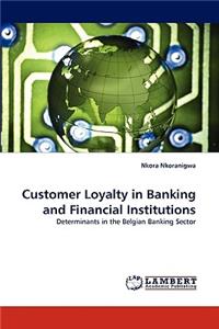Customer Loyalty in Banking and Financial Institutions