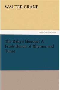 The Baby's Bouquet A Fresh Bunch of Rhymes and Tunes