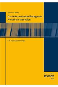 Das Informationsfreiheitsgesetz Nordrhein-Westfalen: Ein Praxiskommentar: Ein Praxiskommentar