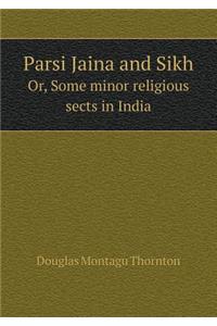 Parsi Jaina and Sikh Or, Some Minor Religious Sects in India