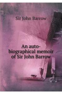 An Auto-Biographical Memoir of Sir John Barrow