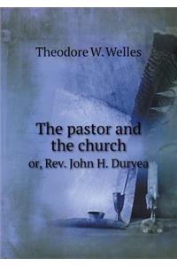The pastor and the church or, Rev. John H. Duryea