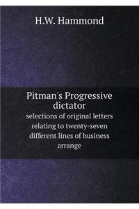 Pitman's Progressive Dictator Selections of Original Letters Relating to Twenty-Seven Different Lines of Business Arrange