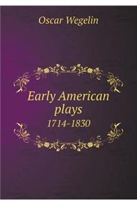 Early American Plays 1714-1830