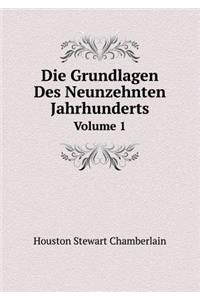 Die Grundlagen Des Neunzehnten Jahrhunderts Volume 1