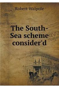 The South-Sea Scheme Consider'd