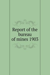 Report of the bureau of mines 1903