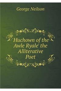 'Huchown of the Awle Ryale' the Alliterative Poet
