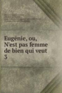 Eugenie, ou, N'est pas femme de bien qui veut