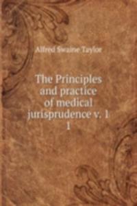 Principles and practice of medical jurisprudence v. 1