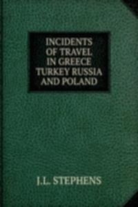 INCIDENTS OF TRAVEL IN GREECE TURKEY RUSSIA AND POLAND