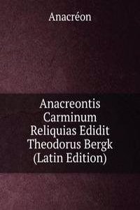 Anacreontis Carminum Reliquias Edidit Theodorus Bergk (Latin Edition)