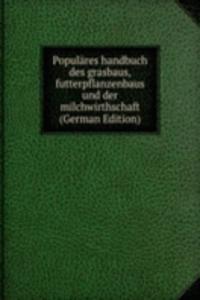 Populares handbuch des grasbaus, futterpflanzenbaus und der milchwirthschaft (German Edition)