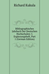 Bibliographisches Jahrbuch Der Deutschen Hochschulen: I. Erganzungsheft, Part 1 (German Edition)