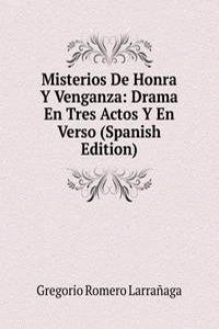 Misterios De Honra Y Venganza: Drama En Tres Actos Y En Verso (Spanish Edition)