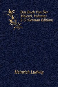 Das Buch Von Der Malerei, Volumes 2-3 (German Edition)