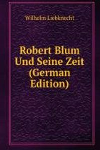 Robert Blum Und Seine Zeit (German Edition)
