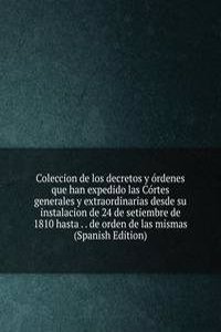 Coleccion de los decretos y ordenes que han expedido las Cortes generales y extraordinarias desde su instalacion de 24 de setiembre de 1810 hasta . . de orden de las mismas  (Spanish Edition)