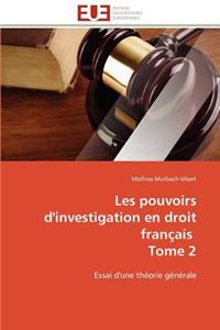 Les Pouvoirs d'Investigation En Droit Français Tome 2