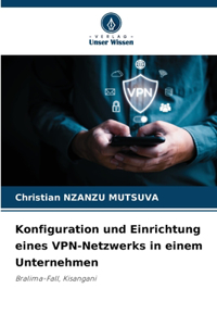 Konfiguration und Einrichtung eines VPN-Netzwerks in einem Unternehmen