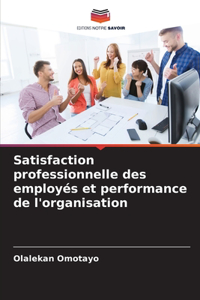Satisfaction professionnelle des employés et performance de l'organisation