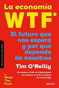 La economia WTF: El futuro que nos espera y por que depende de nosotros