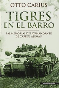 Tigres en el barro: las memorias del comandante de carros aleman