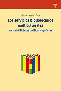 Los servicios bibliotecarios multiculturales en las bibliotecas publicas espanolas (Biblioteconomia y Administracion Cultural) (Spanish Edition)