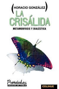 La Crisalida: Metamorfosis y Dialectica